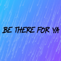 Be There for Ya ,  ,  195081855769