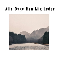 Alle Dage Han Mig Leder ,  ,  198588446256