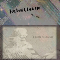 You Don't Like Me That Way ,  ,  820200200860